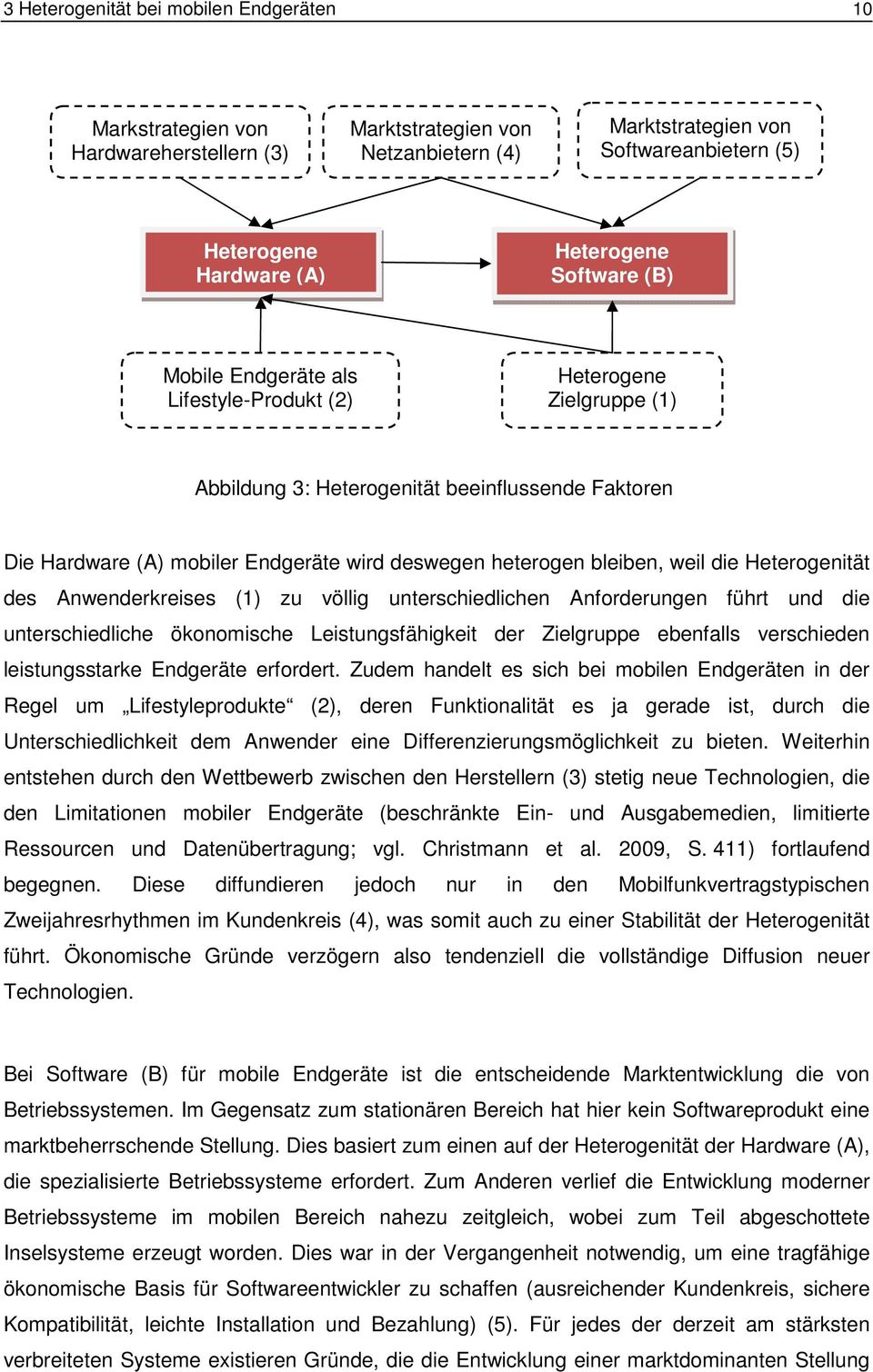 bleiben, weil die Heterogenität des Anwenderkreises (1) zu völlig unterschiedlichen Anforderungen führt und die unterschiedliche ökonomische Leistungsfähigkeit der Zielgruppe ebenfalls verschieden