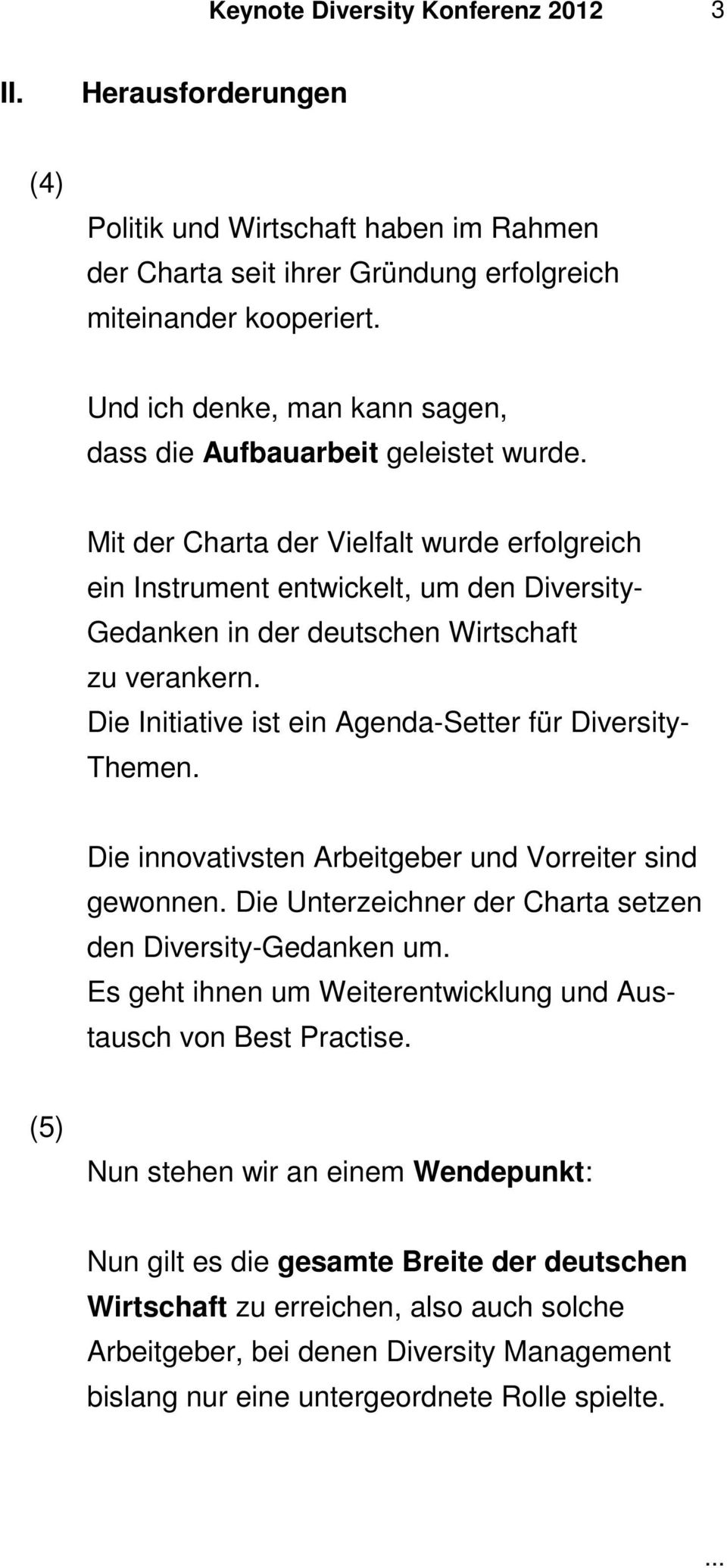 Mit der Charta der Vielfalt wurde erfolgreich ein Instrument entwickelt, um den Diversity- Gedanken in der deutschen Wirtschaft zu verankern.