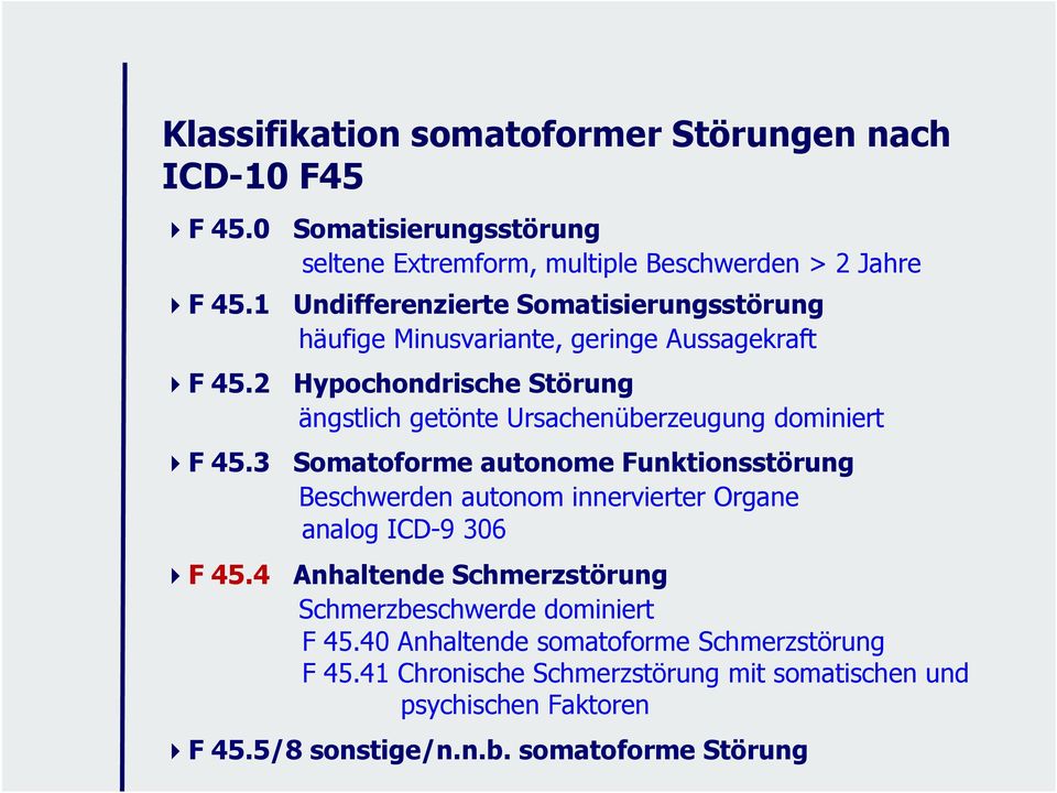 2 Hypochondrische Störung ängstlich getönte Ursachenüberzeugung dominiert F 45.