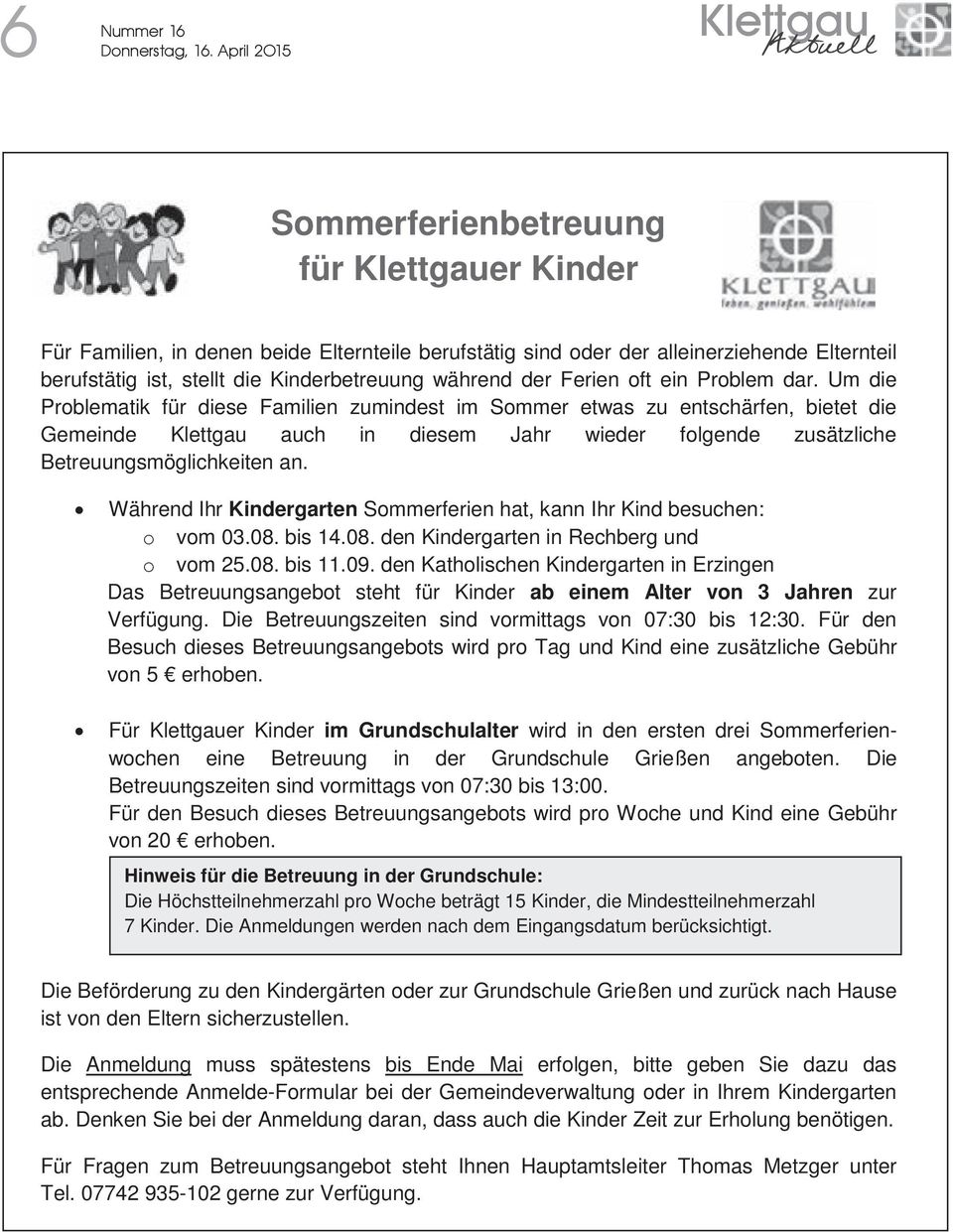 Um die Problematik für diese Familien zumindest im Sommer etwas zu entschärfen, bietet die Gemeinde Klettgau auch in diesem Jahr wieder folgende zusätzliche Betreuungsmöglichkeiten an.