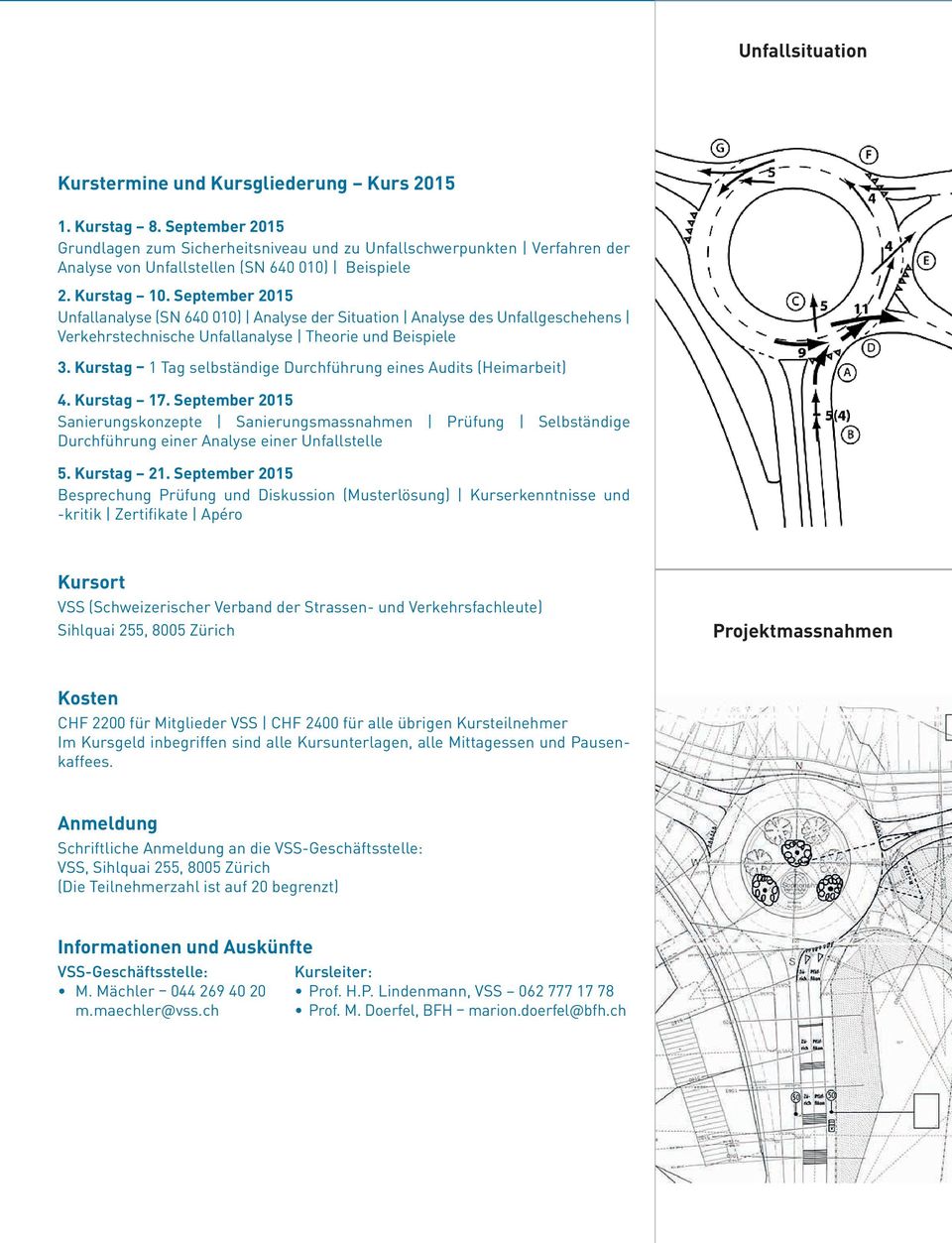 September 2015 Unfallanalyse (SN 640 010) Analyse der Situation Analyse des Unfallgeschehens Verkehrstechnische Unfallanalyse Theorie und Beispiele 3.