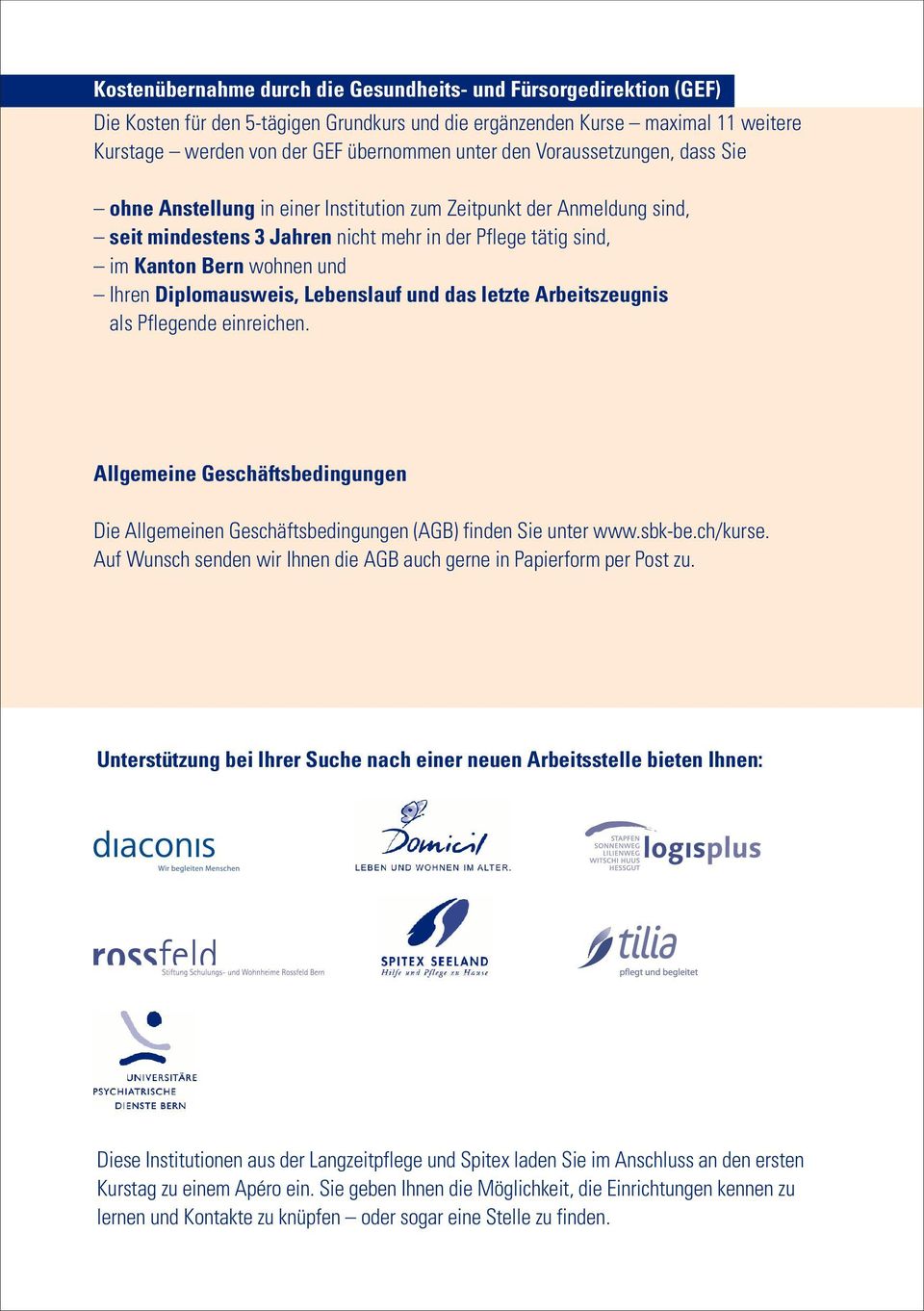 Diplomausweis, Lebenslauf und das letzte Arbeitszeugnis als Pflegende einreichen. Allgemeine Geschäftsbedingungen Die Allgemeinen Geschäftsbedingungen (AGB) finden Sie unter www.sbk-be.ch/kurse.