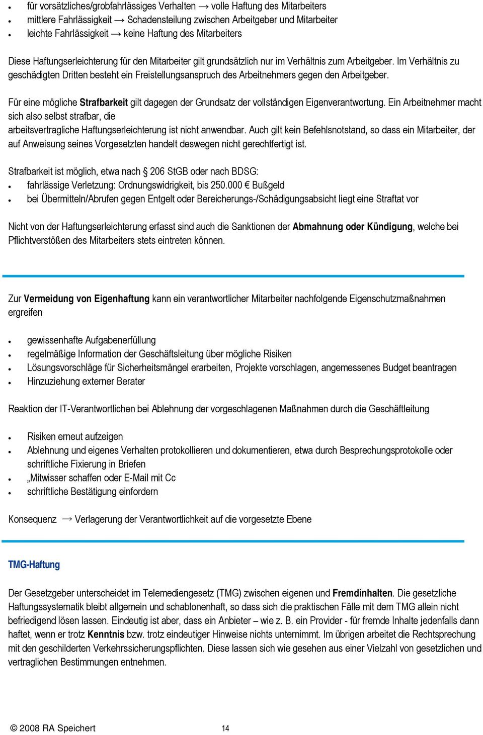 Im Verhältnis zu geschädigten Dritten besteht ein Freistellungsanspruch des Arbeitnehmers gegen den Arbeitgeber.