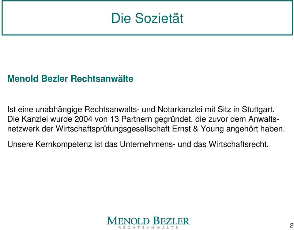 Die Kanzlei wurde 2004 von 13 Partnern gegründet, die zuvor dem Anwaltsnetzwerk der