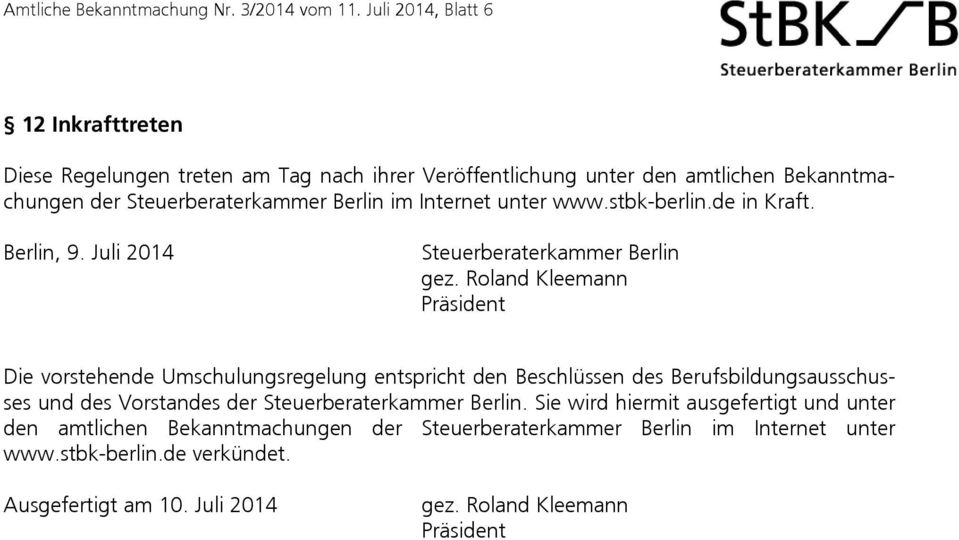 Internet unter www.stbk-berlin.de in Kraft. Berlin, 9. Juli 2014 Steuerberaterkammer Berlin gez.