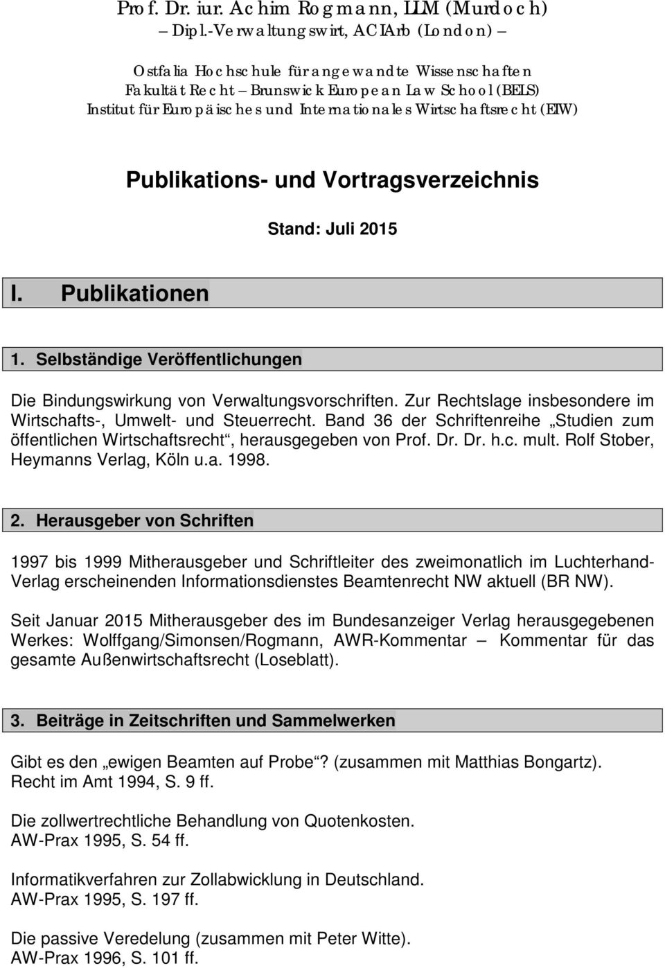 (EIW) Publikations- und Vortragsverzeichnis Stand: Juli 2015 I. Publikationen 1. Selbständige Veröffentlichungen Die Bindungswirkung von Verwaltungsvorschriften.