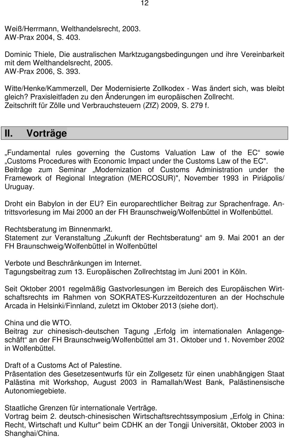 Zeitschrift für Zölle und Verbrauchsteuern (ZfZ) 2009, S. 279 f. II.
