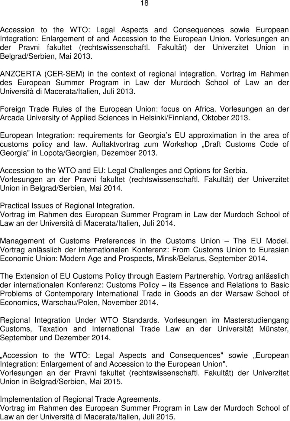 Vortrag im Rahmen des European Summer Program in Law der Murdoch School of Law an der Università di Macerata/Italien, Juli 2013. Foreign Trade Rules of the European Union: focus on Africa.