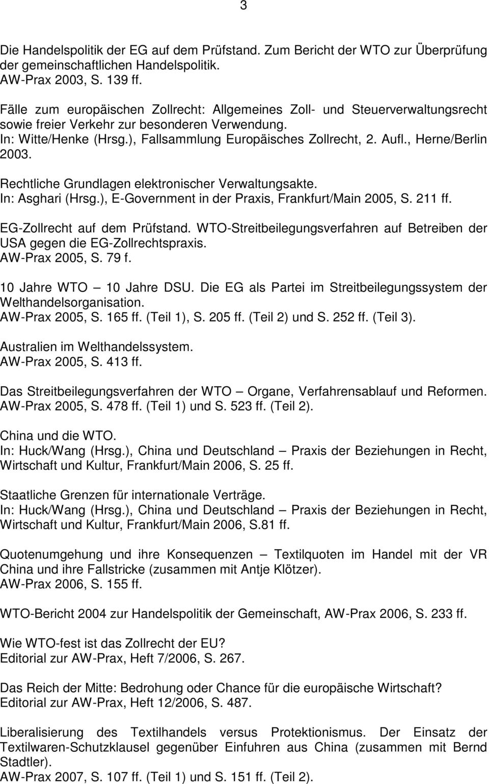 , Herne/Berlin 2003. Rechtliche Grundlagen elektronischer Verwaltungsakte. In: Asghari (Hrsg.), E-Government in der Praxis, Frankfurt/Main 2005, S. 211 ff. EG-Zollrecht auf dem Prüfstand.