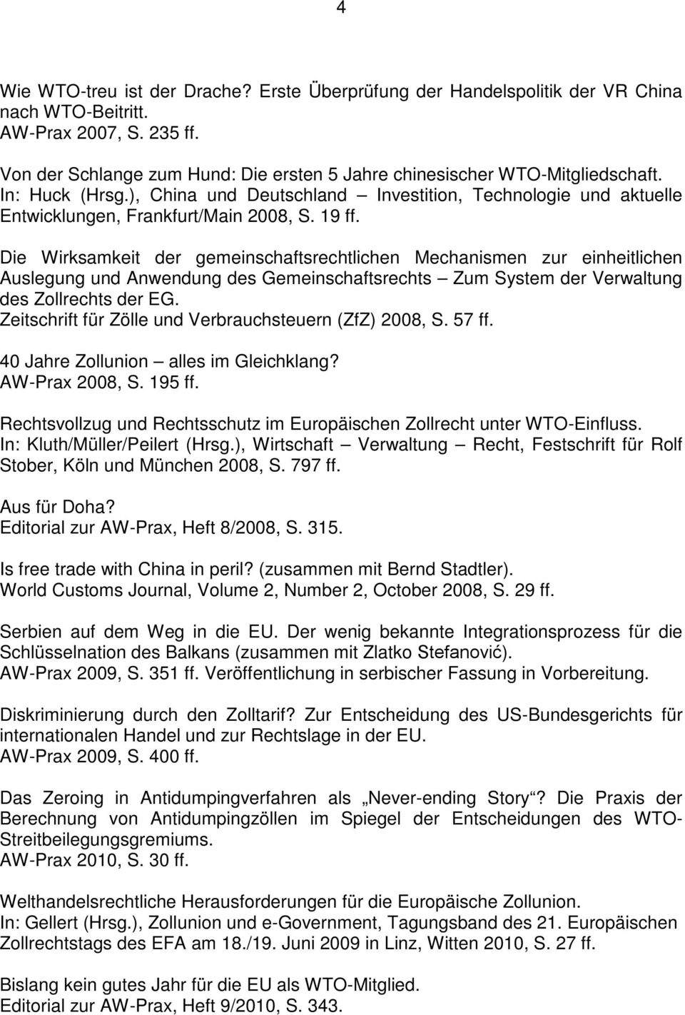 19 ff. Die Wirksamkeit der gemeinschaftsrechtlichen Mechanismen zur einheitlichen Auslegung und Anwendung des Gemeinschaftsrechts Zum System der Verwaltung des Zollrechts der EG.