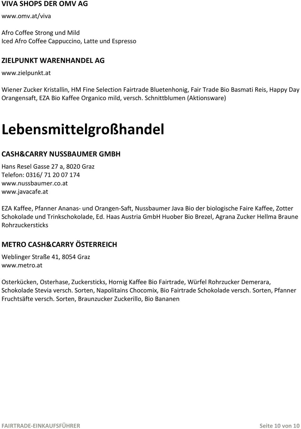 Schnittblumen (Aktionsware) Lebensmittelgroßhandel CASH&CARRY NUSSBAUMER GMBH Hans Resel Gasse 27 a, 8020 Graz Telefon: 0316/ 71 20 07 174 www.nussbaumer.co.at www.javacafe.