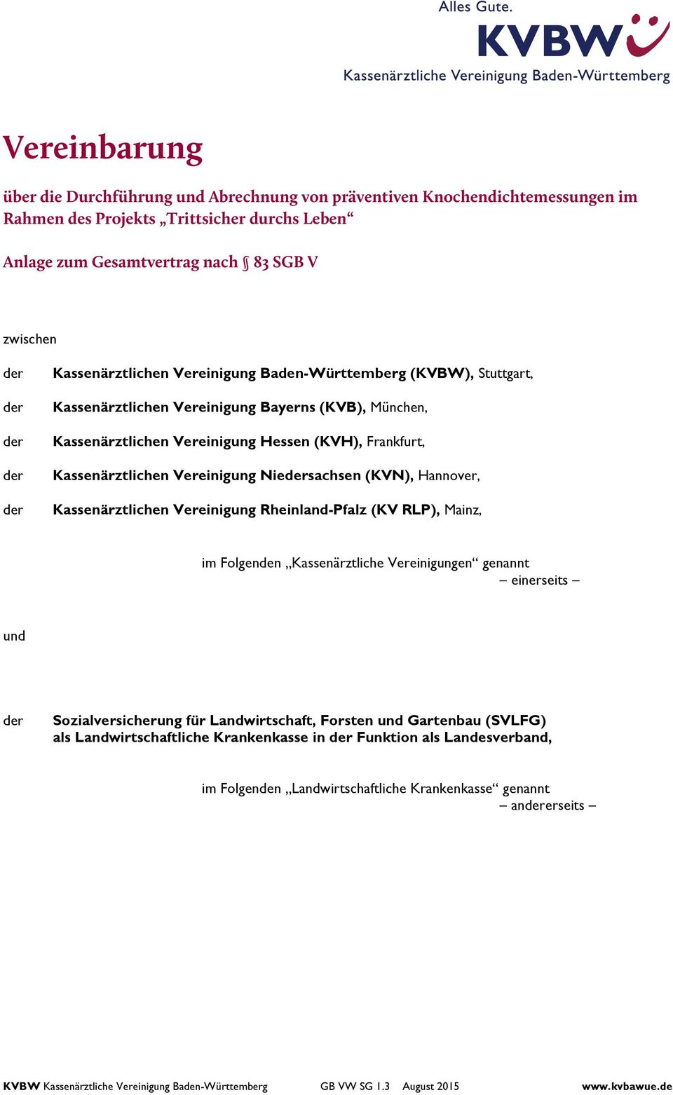 Vereinigung Niesachsen (KVN), Hannover, Kassenärztlichen Vereinigung Rheinland-Pfalz (KV RLP), Mainz, im Folgenden Kassenärztliche Vereinigungen genannt einerseits und Sozialversicherung für