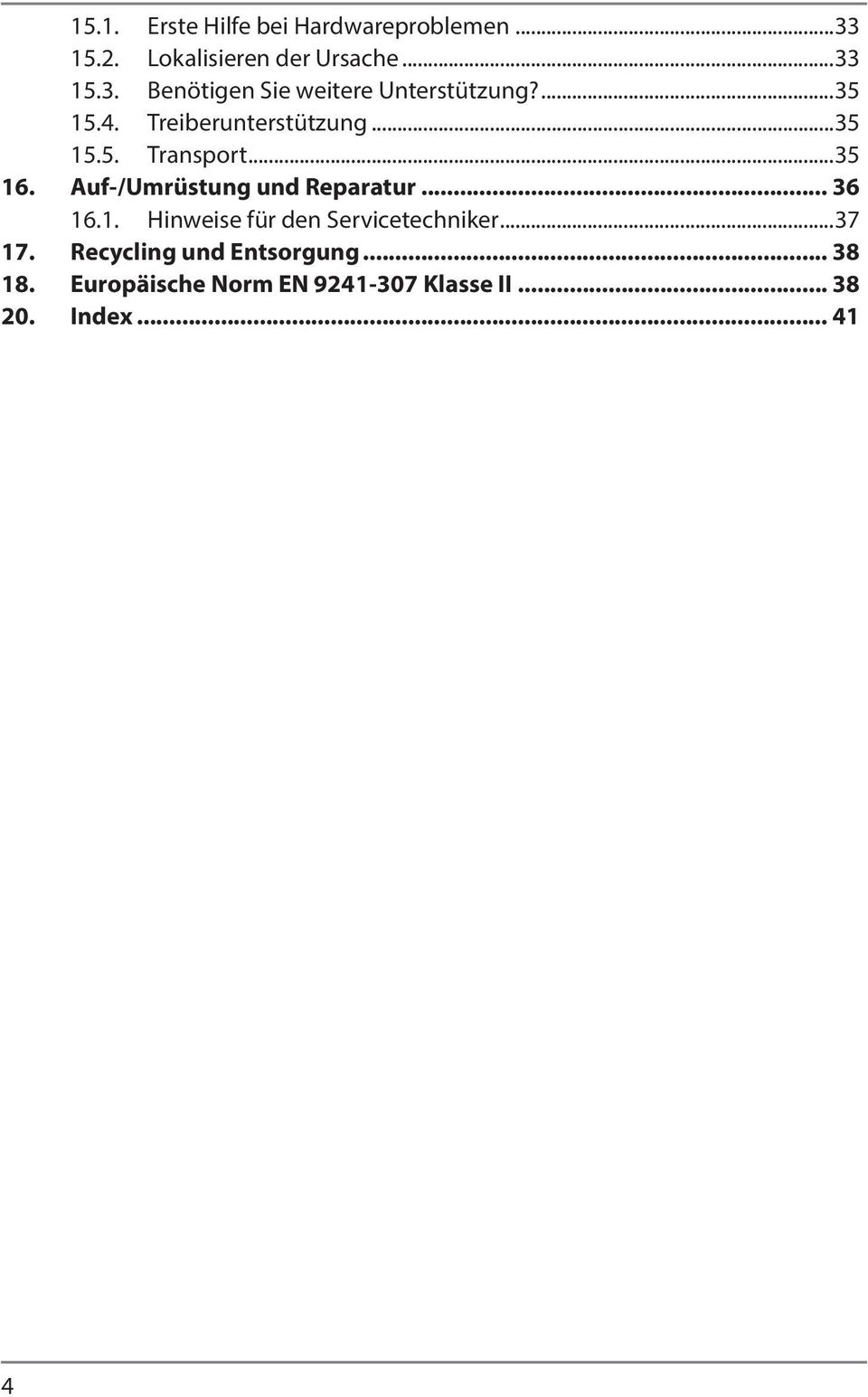 .. 36 16.1. Hinweise für den Servicetechniker...37 17. Recycling und Entsorgung... 38 18.