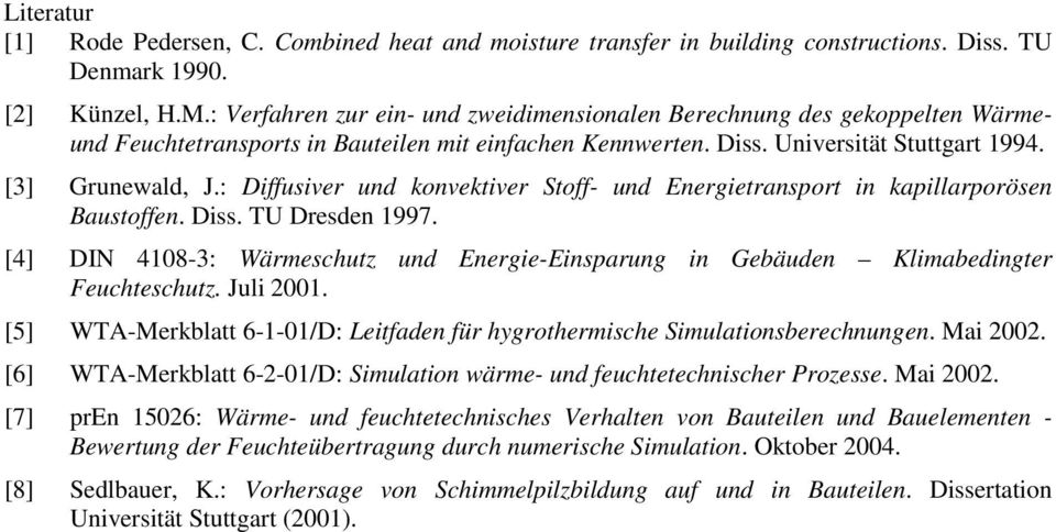 : Diffusiver und konvektiver Stoff- und Energietransport in kapillarporösen Baustoffen. Diss. TU Dresden 1997.