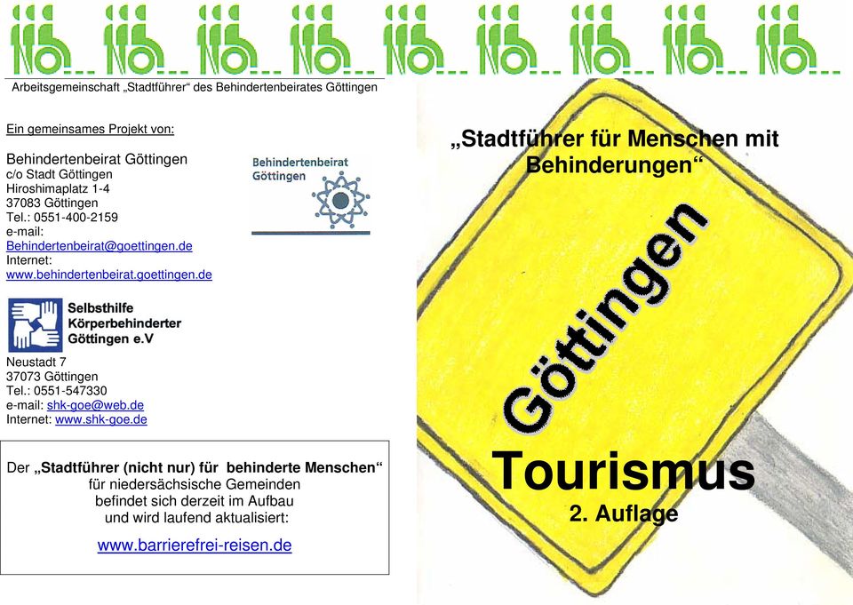 de Internet: www.behindertenbeirat.goettingen.de Stadtführer für Menschen mit Behinderungen Neustadt 7 Tel.: 0551-547330 e-mail: shk-goe@web.