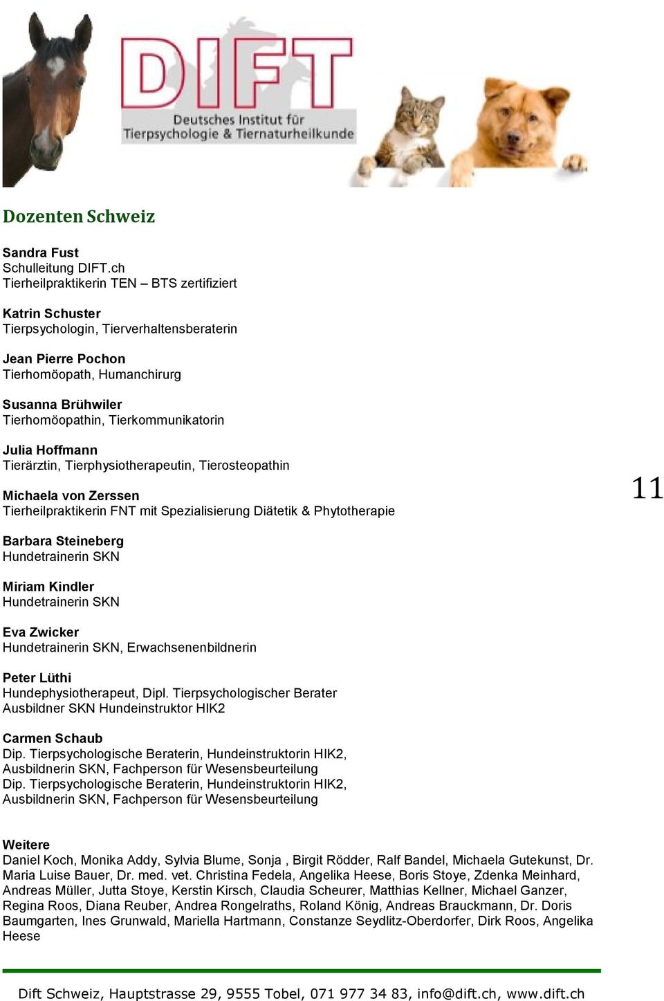 Tierkommunikatorin Julia Hoffmann Tierärztin, Tierphysiotherapeutin, Tierosteopathin Michaela von Zerssen Tierheilpraktikerin FNT mit Spezialisierung Diätetik & Phytotherapie 11 Barbara Steineberg
