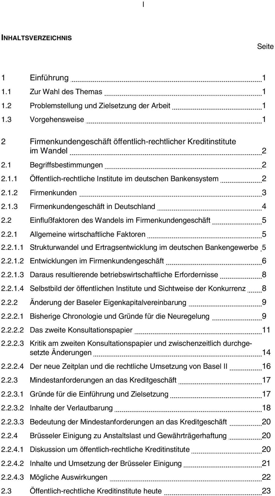 1.3 Firmenkundengeschäft in Deutschland 4 2.2 Einflußfaktoren des Wandels im Firmenkundengeschäft 5 2.2.1 Allgemeine wirtschaftliche Faktoren 5 2.2.1.1 Strukturwandel und Ertragsentwicklung im deutschen Bankengewerbe 5 2.