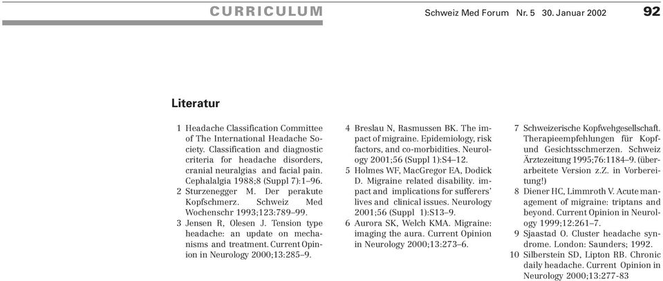 Schweiz Med Wochenschr 1993;123:789 99. 3 Jensen R, Olesen J. Tension type headache: an update on mechanisms and treatment. Current Opinion in Neurology 2000;13:285 9. 4 Breslau N, Rasmussen BK.