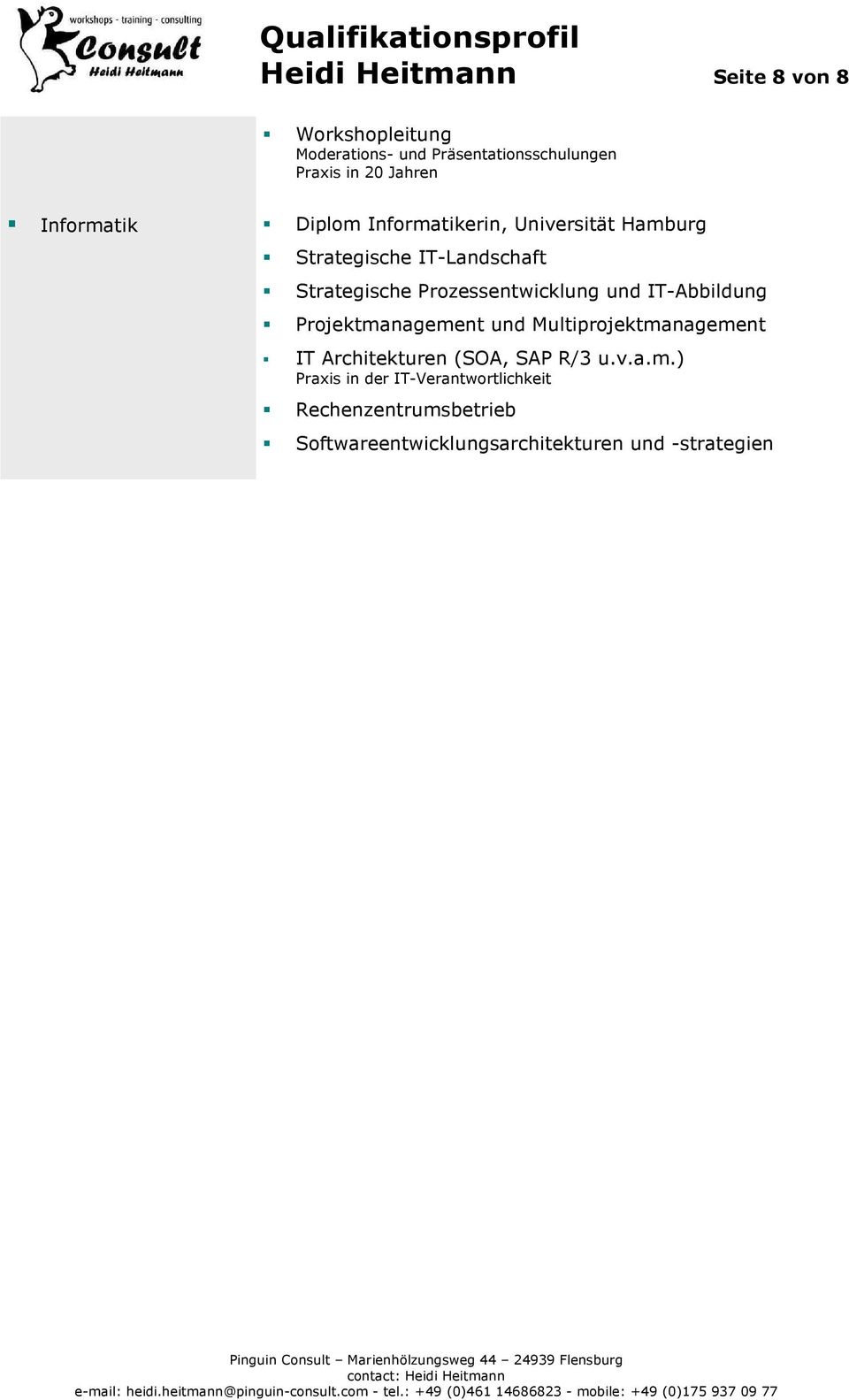 Prozessentwicklung und IT-Abbildung Projektmanagement und Multiprojektmanagement IT Architekturen (SOA, SAP