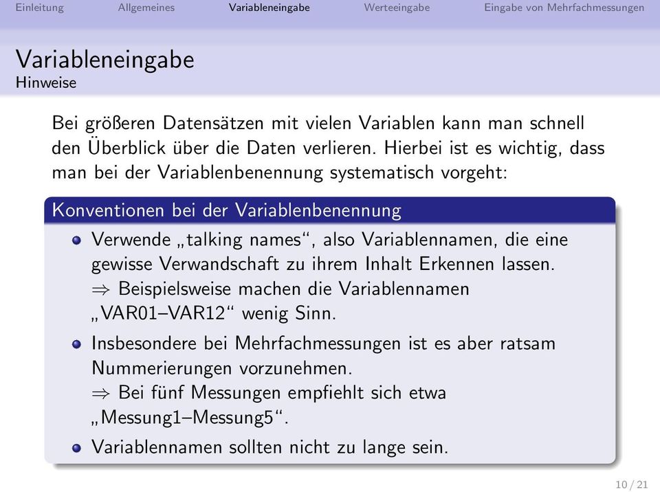 Variablennamen, die eine gewisse Verwandschaft zu ihrem Inhalt Erkennen lassen. Beispielsweise machen die Variablennamen VAR01 VAR12 wenig Sinn.