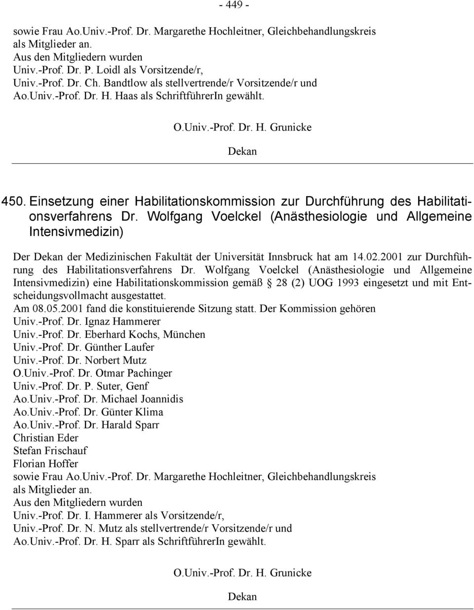 Wolfgang Voelckel (Anästhesiologie und Allgemeine Intensivmedizin) Der der Medizinischen Fakultät der Universität Innsbruck hat am 14.02.2001 zur Durchführung des Habilitationsverfahrens Dr.