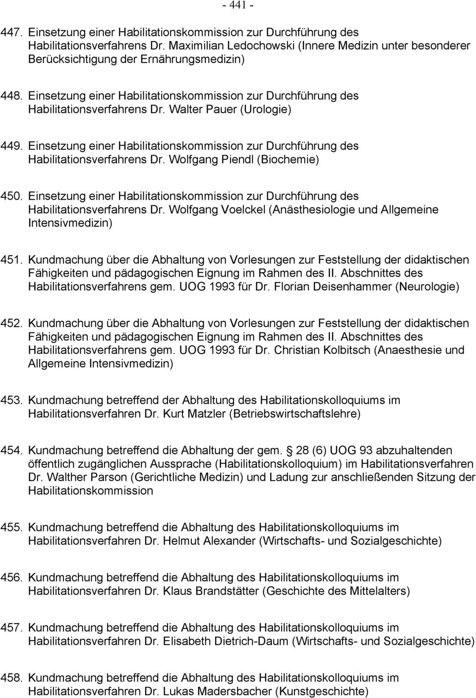Walter Pauer (Urologie) 449. Einsetzung einer Habilitationskommission zur Durchführung des Habilitationsverfahrens Dr. Wolfgang Piendl (Biochemie) 450.