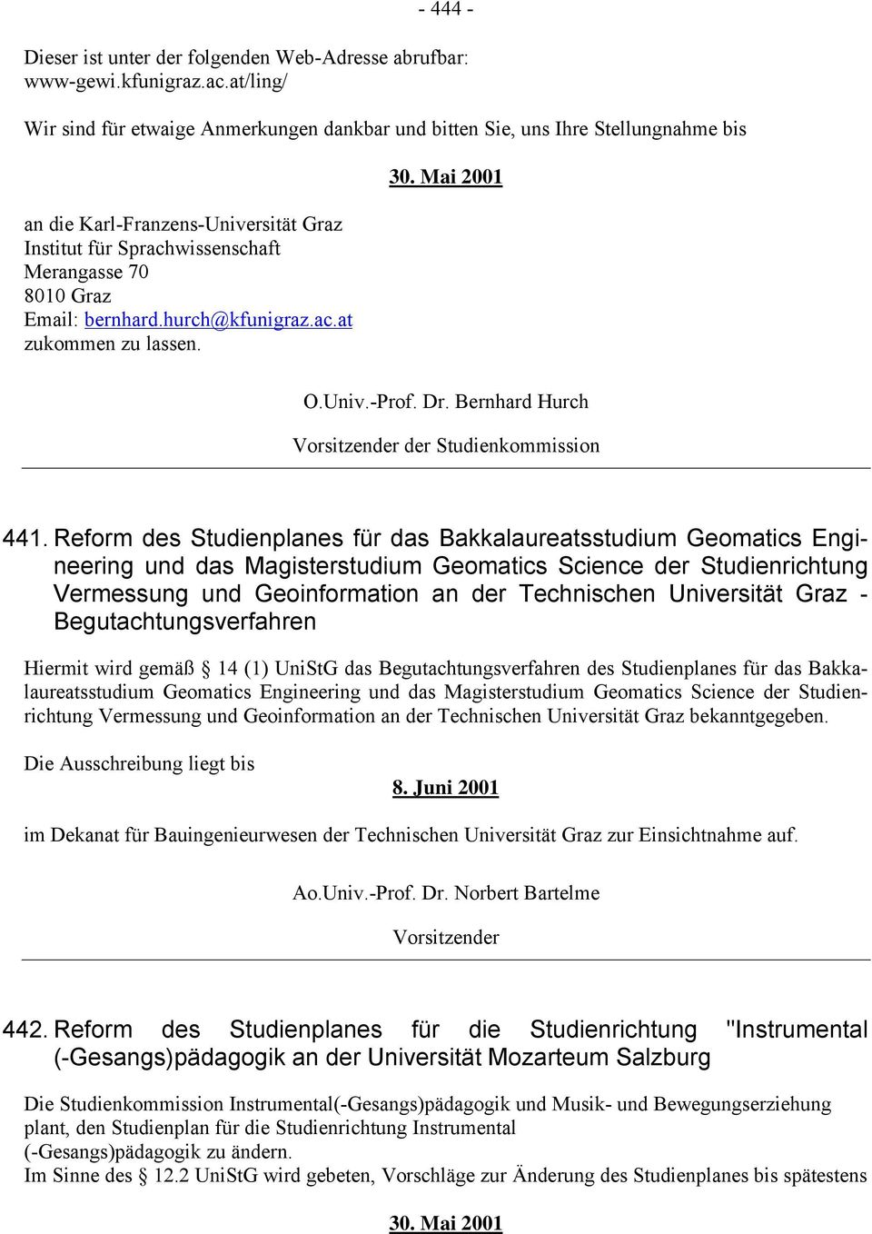 bernhard.hurch@kfunigraz.ac.at zukommen zu lassen. 30. Mai 2001 O.Univ.-Prof. Dr. Bernhard Hurch Vorsitzender der Studienkommission 441.