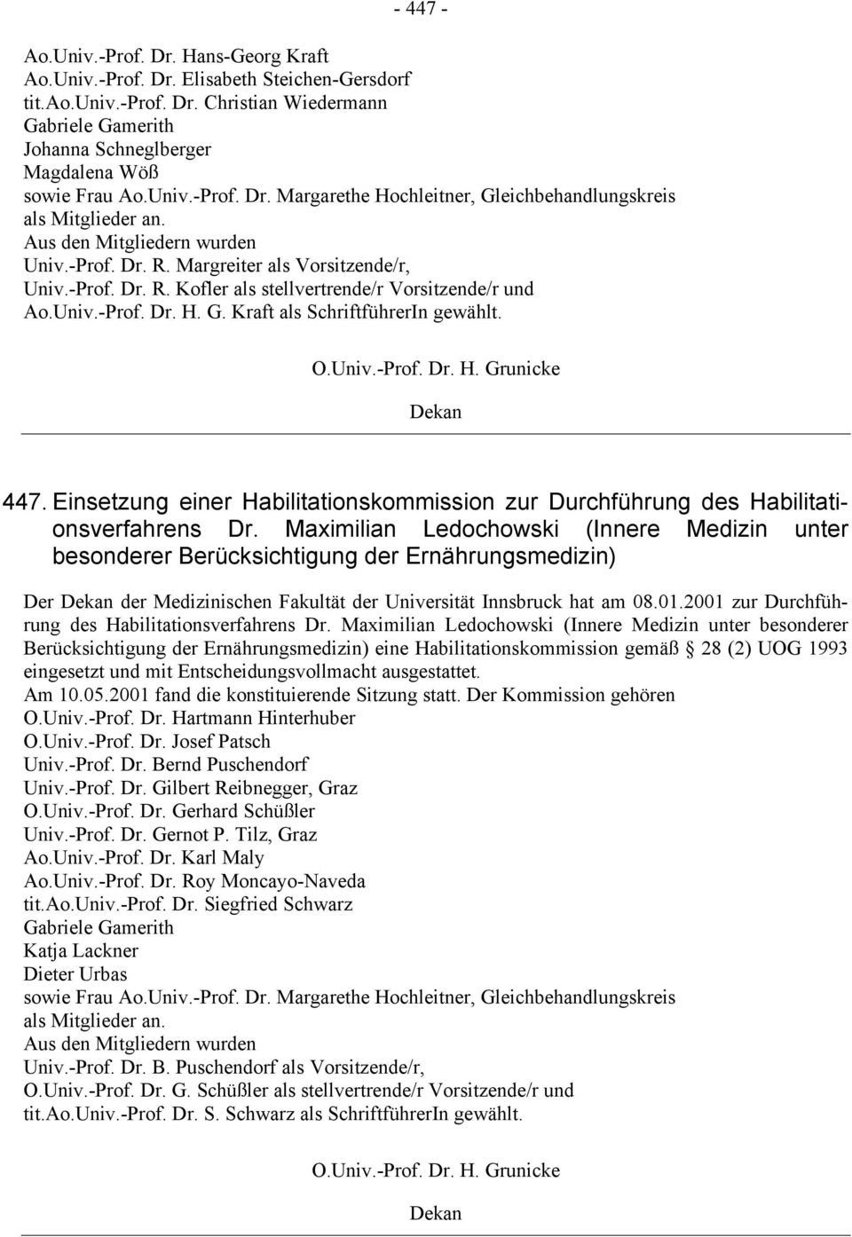 Univ.-Prof. Dr. H. G. Kraft als SchriftführerIn gewählt. 447. Einsetzung einer Habilitationskommission zur Durchführung des Habilitationsverfahrens Dr.
