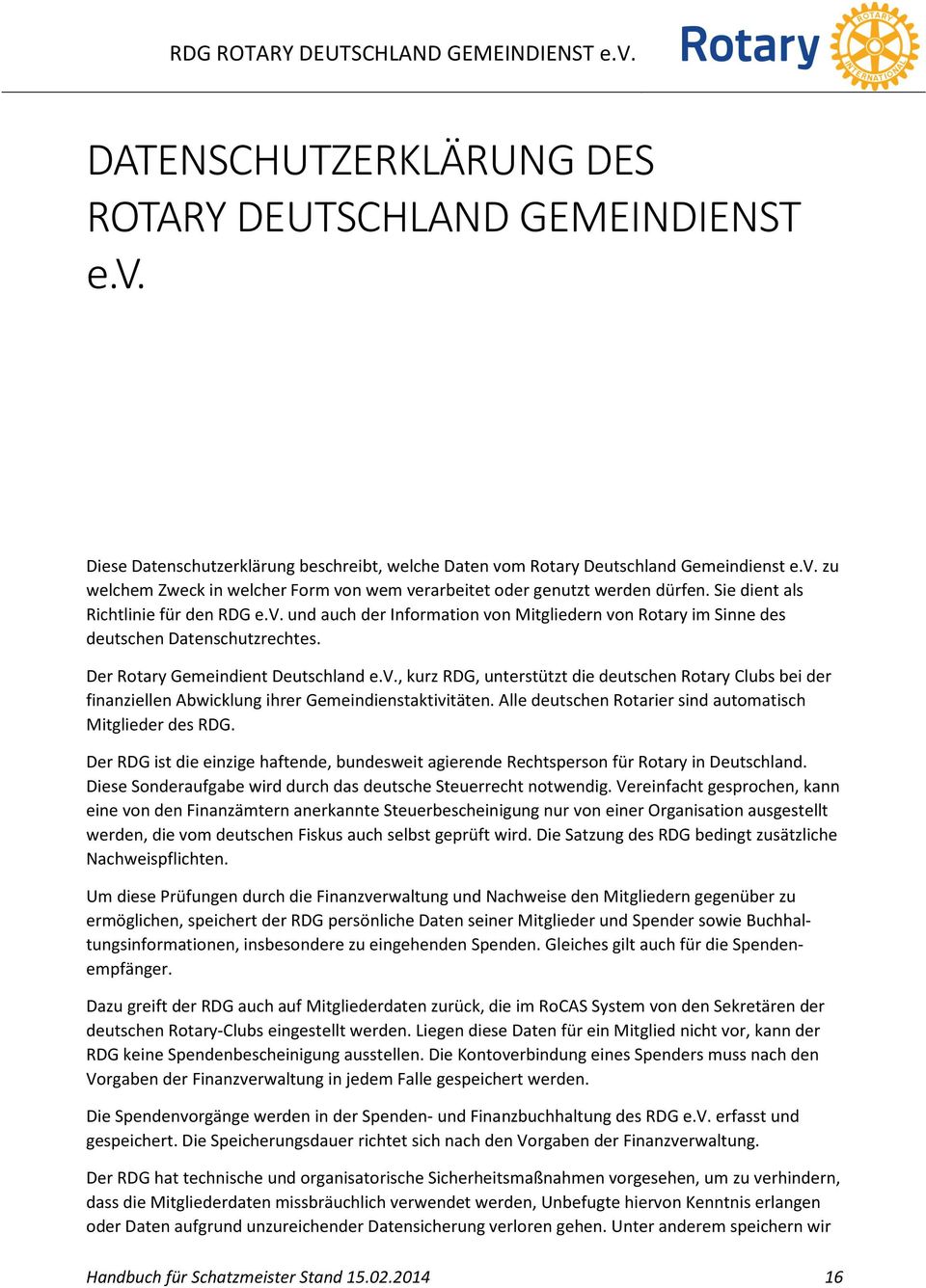 Der Rotary Gemeindient Deutschland e.v., kurz RDG, unterstützt die deutschen Rotary Clubs bei der finanziellen Abwicklung ihrer Gemeindienstaktivitäten.