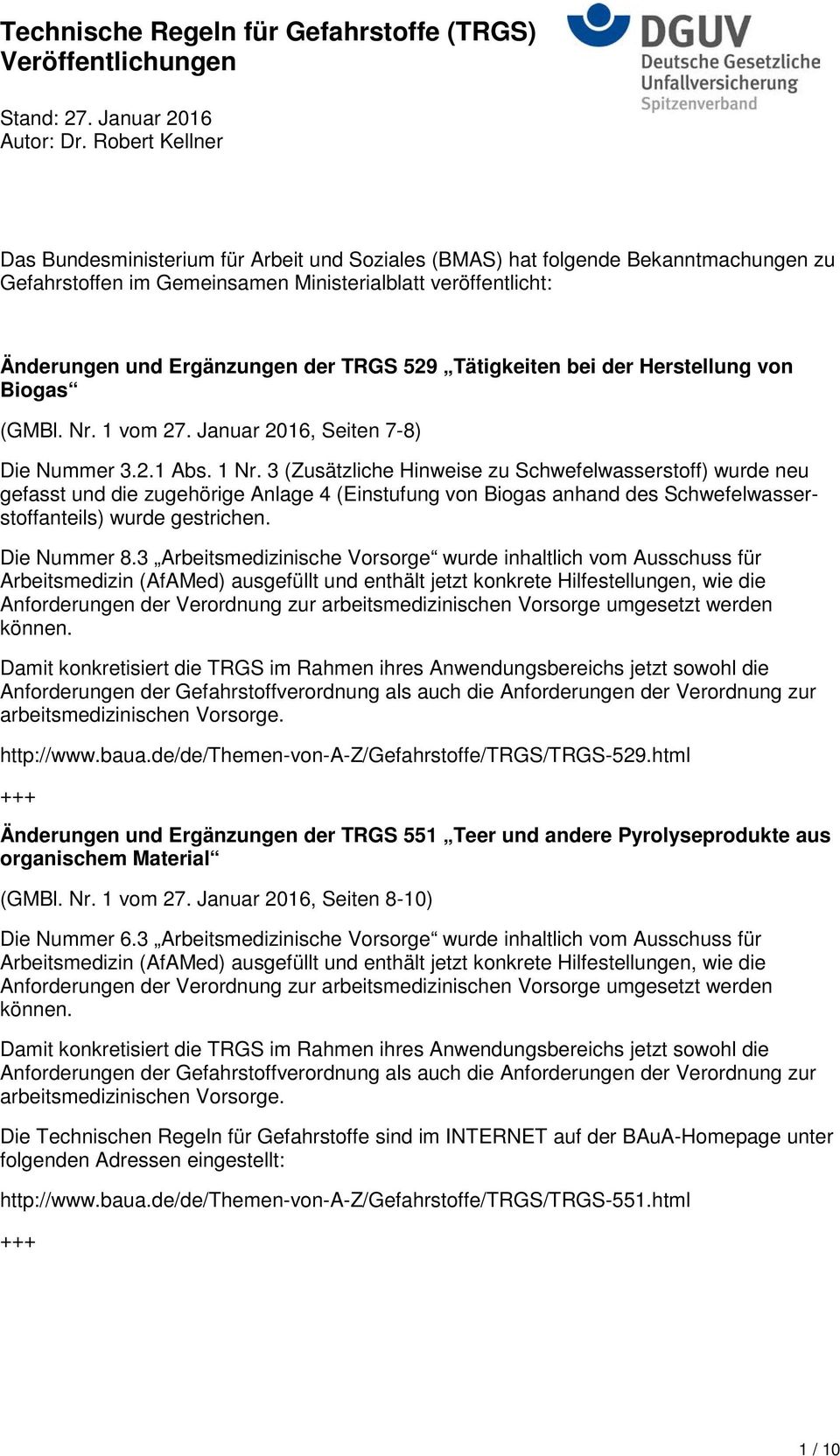 3 (Zusätzliche Hinweise zu Schwefelwasserstoff) wurde neu gefasst und die zugehörige Anlage 4 (Einstufung von Biogas anhand des Schwefelwasserstoffanteils) wurde gestrichen. Die Nummer 8.