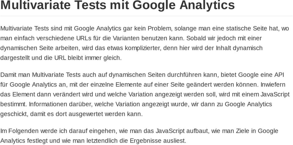 Damit man Multivariate Tests auch auf dynamischen Seiten durchführen kann, bietet Google eine API für Google Analytics an, mit der einzelne Elemente auf einer Seite geändert werden können.
