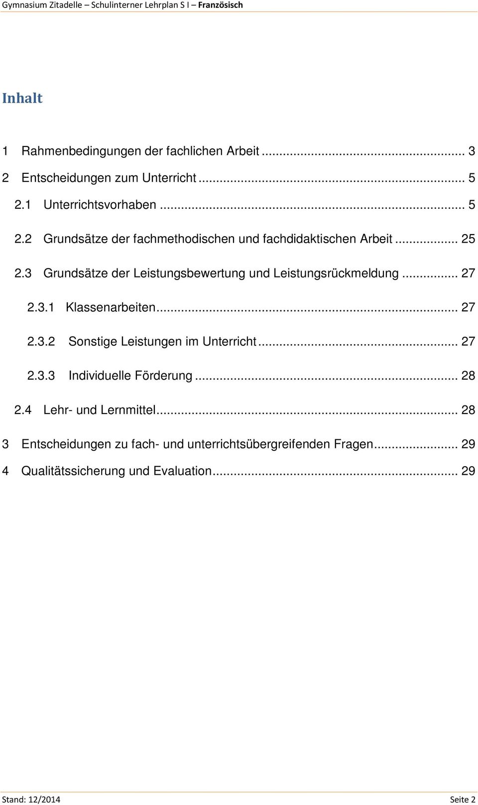 3 Grundsätze der Leistungsbewertung und Leistungsrückmeldung... 27 2.3.1 Klassenarbeiten... 27 2.3.2 Sonstige Leistungen im Unterricht.