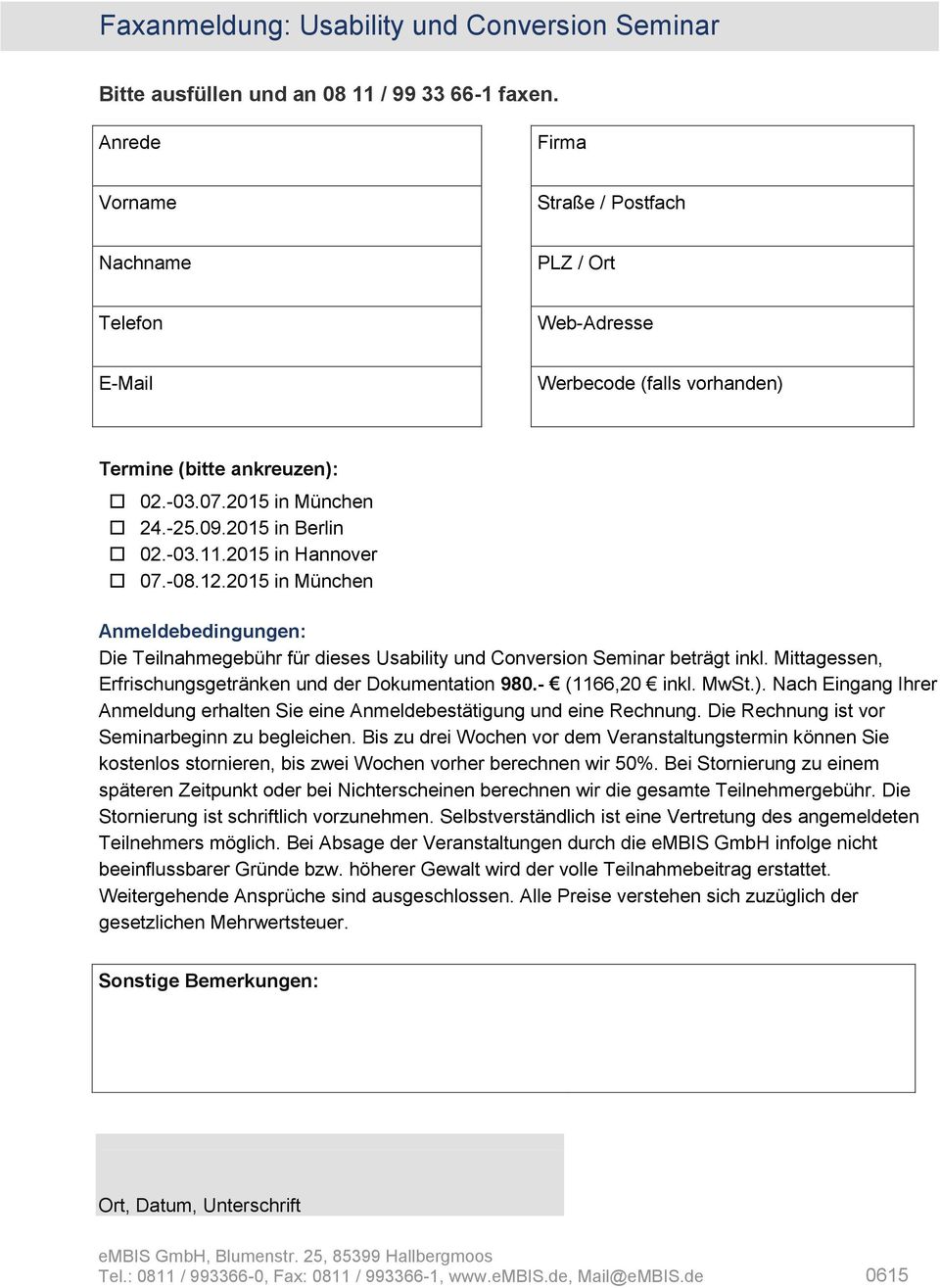 2015 in Hannover 07.-08.12.2015 in München Anmeldebedingungen: Die Teilnahmegebühr für dieses Usability und Conversion Seminar beträgt inkl.