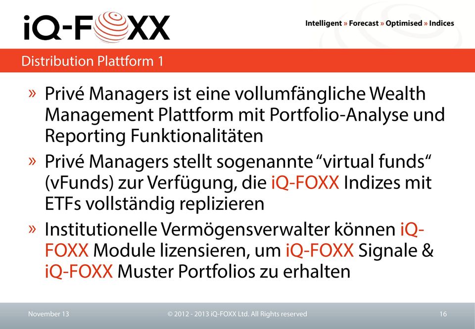 Verfügung, die iq-foxx Indizes mit ETFs vollständig replizieren» Institutionelle Vermögensverwalter können iq-