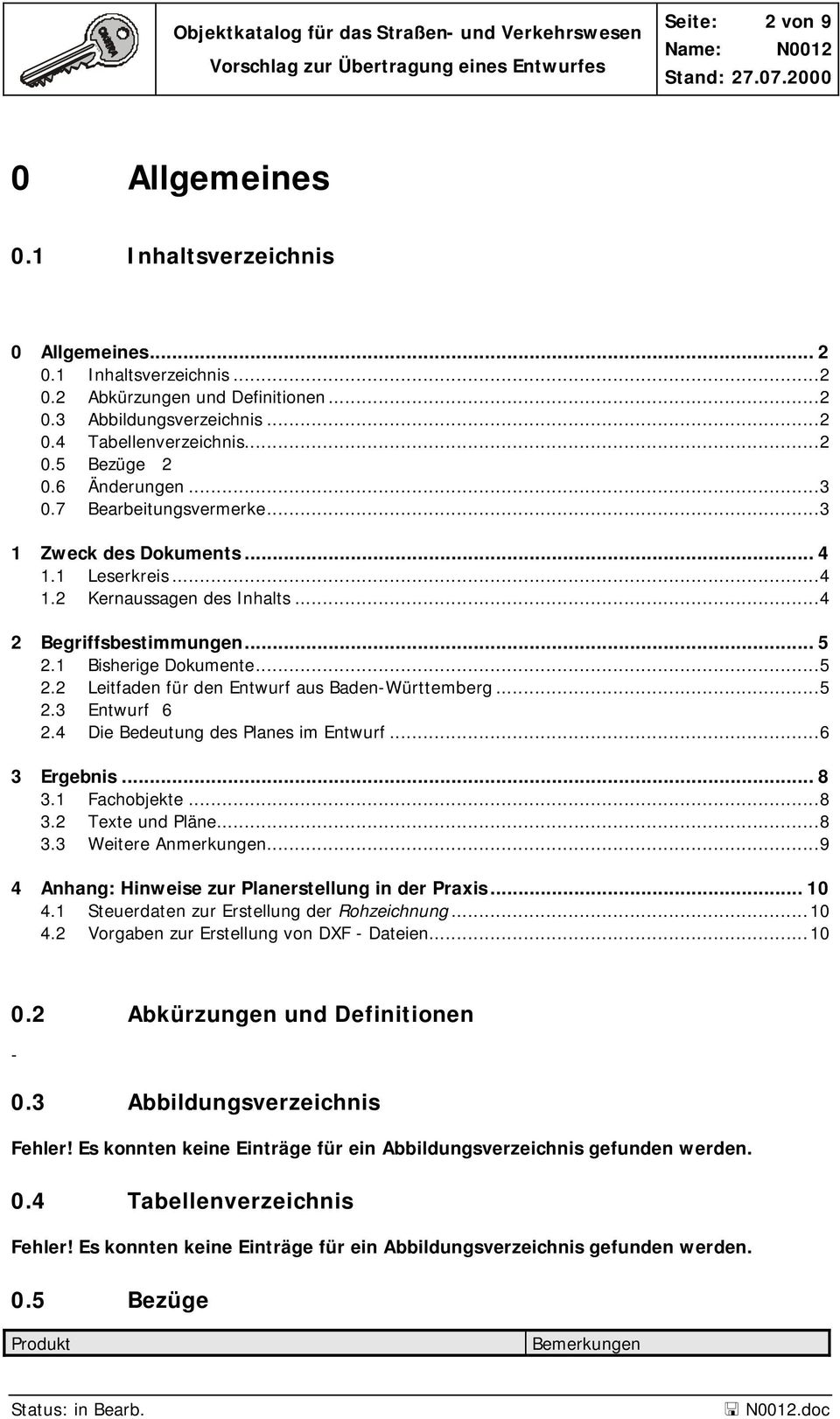1 Bisherige Dokumente...5 2.2 Leitfaden für den Entwurf aus Baden-Württemberg...5 2.3 Entwurf 6 2.4 Die Bedeutung des Planes im Entwurf...6 3 Ergebnis... 8 3.1 Fachobjekte...8 3.2 Texte und Pläne...8 3.3 Weitere Anmerkungen.