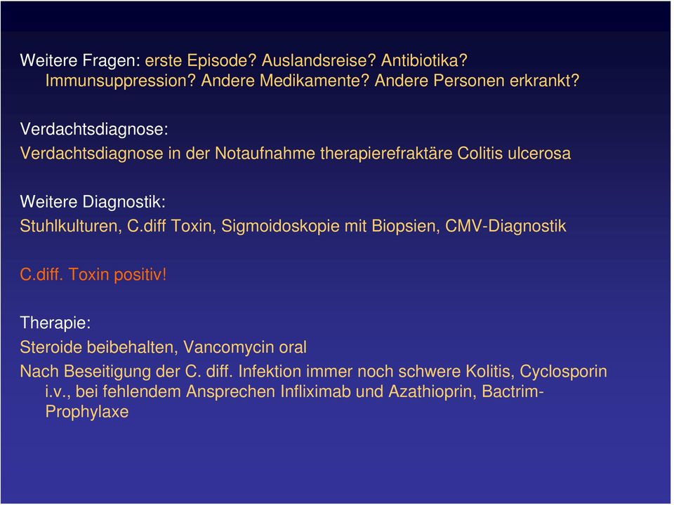 diff Toxin, Sigmoidoskopie mit Biopsien, CMV-Diagnostik C.diff. Toxin positiv!