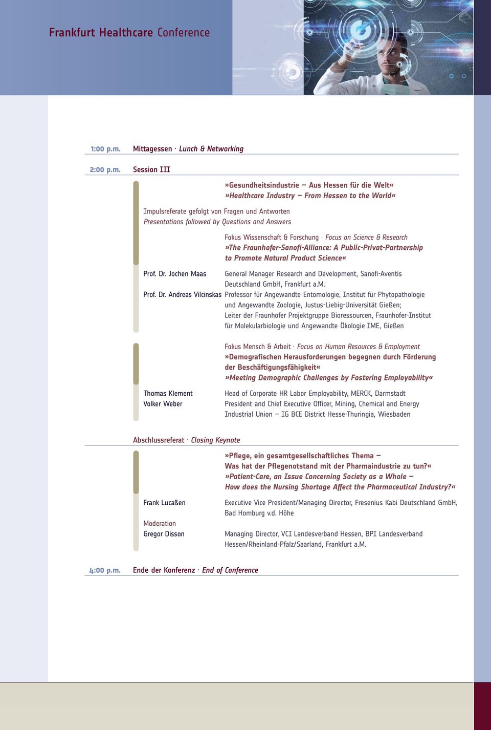 Session III Impulsreferate gefolgt von Fragen und Antworten Presentations followed by Questions and Answers»Gesundheitsindustrie Aus Hessen für die WeltHealthcare Industry From Hessen to the