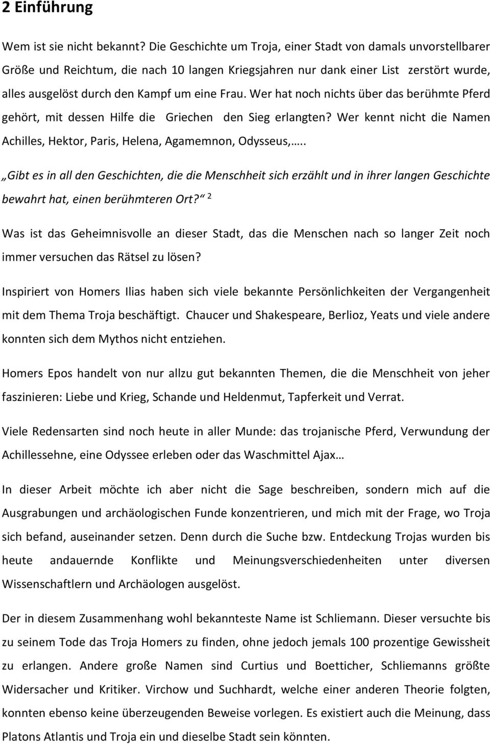 Wer hat noch nichts über das berühmte Pferd gehört, mit dessen Hilfe die Griechen den Sieg erlangten? Wer kennt nicht die Namen Achilles, Hektor, Paris, Helena, Agamemnon, Odysseus,.