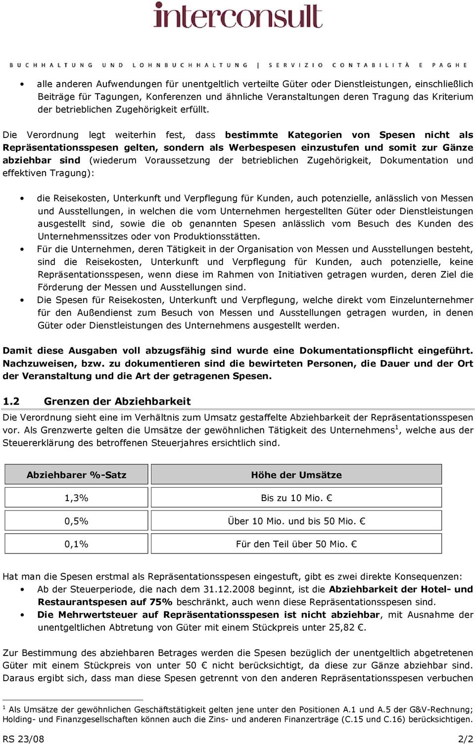 Die Verordnung legt weiterhin fest, dass bestimmte Kategorien von Spesen nicht als Repräsentationsspesen gelten, sondern als Werbespesen einzustufen und somit zur Gänze abziehbar sind (wiederum