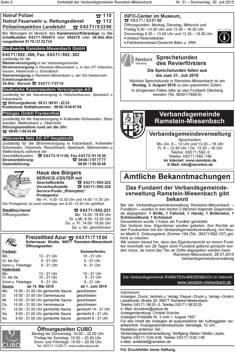 -Störungsdienst 01 70 / 31 22 734 Stadtwerke Ramstein-Miesenbach GmbH 0 63 71 / 592-300, Fax: 0 63 71 / 592-303 zuständig für die Wasserversorgung in der Verbandsgemeinde Stromversorgung in