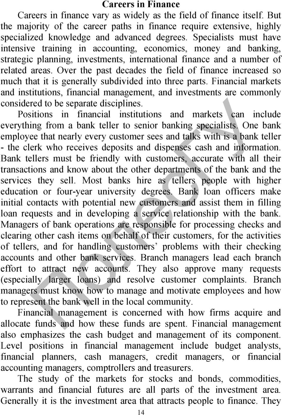 Specialists must have intensive training in accounting, economics, money and banking, strategic planning, investments, international finance and a number of related areas.