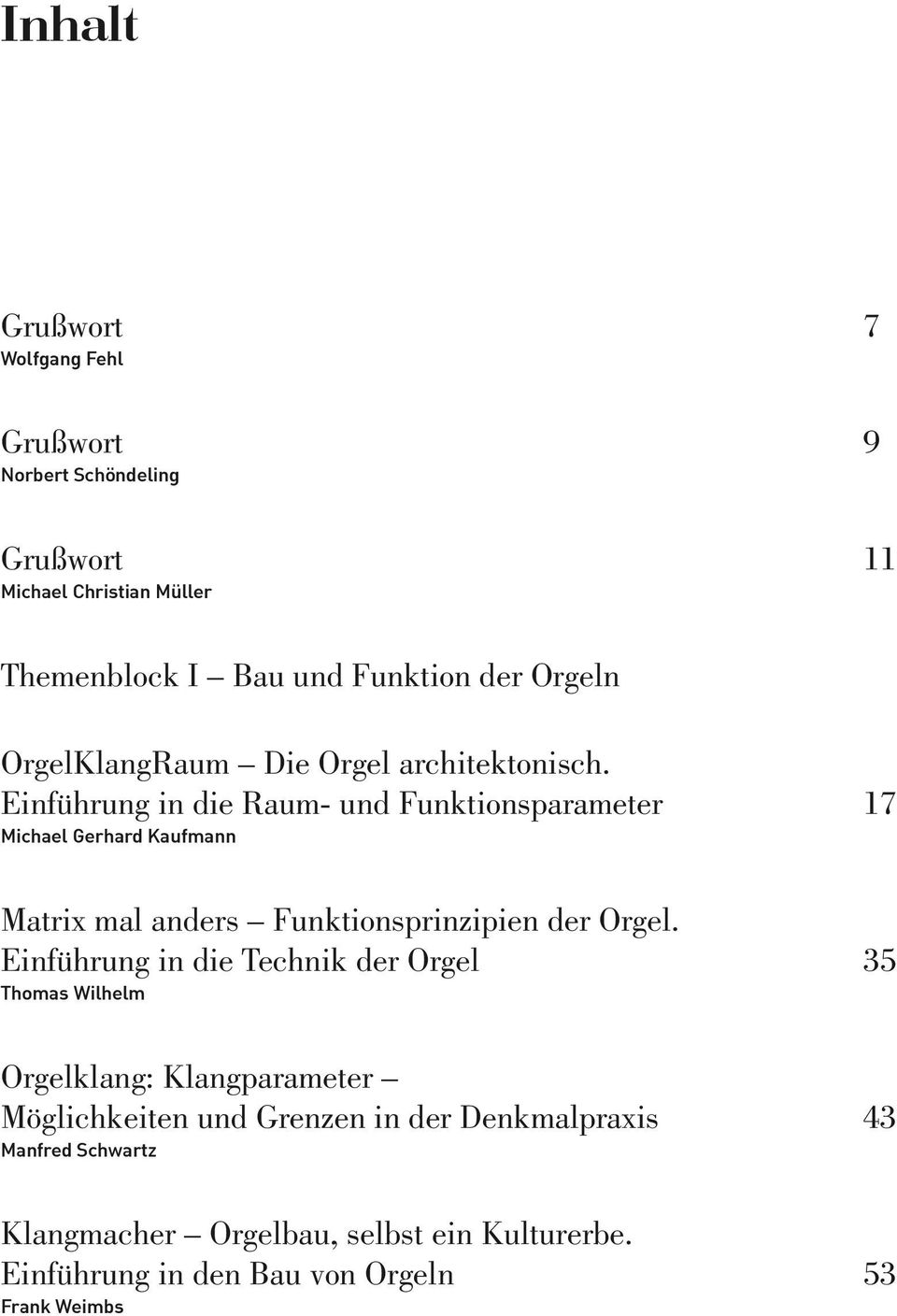 Einführung in die Raum- und Funktionsparameter 17 Michael Gerhard Kaufmann Matrix mal anders Funktions prinzipien der Orgel.