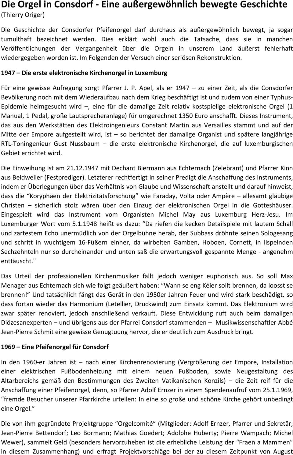 Im Folgenden der Versuch einer seriösen Rekonstruktion. 1947 Die erste elektronische Kirchenorgel in Luxemburg Für eine gewisse Aufregung sorgt Pf