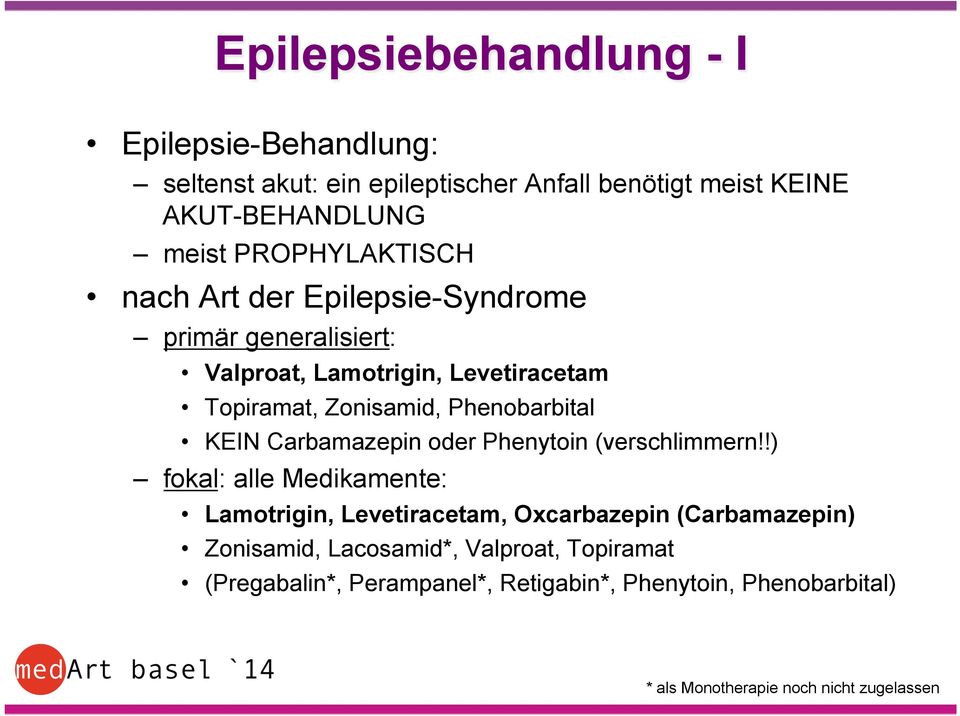 Phenobarbital KEIN Carbamazepin oder Phenytoin (verschlimmern!