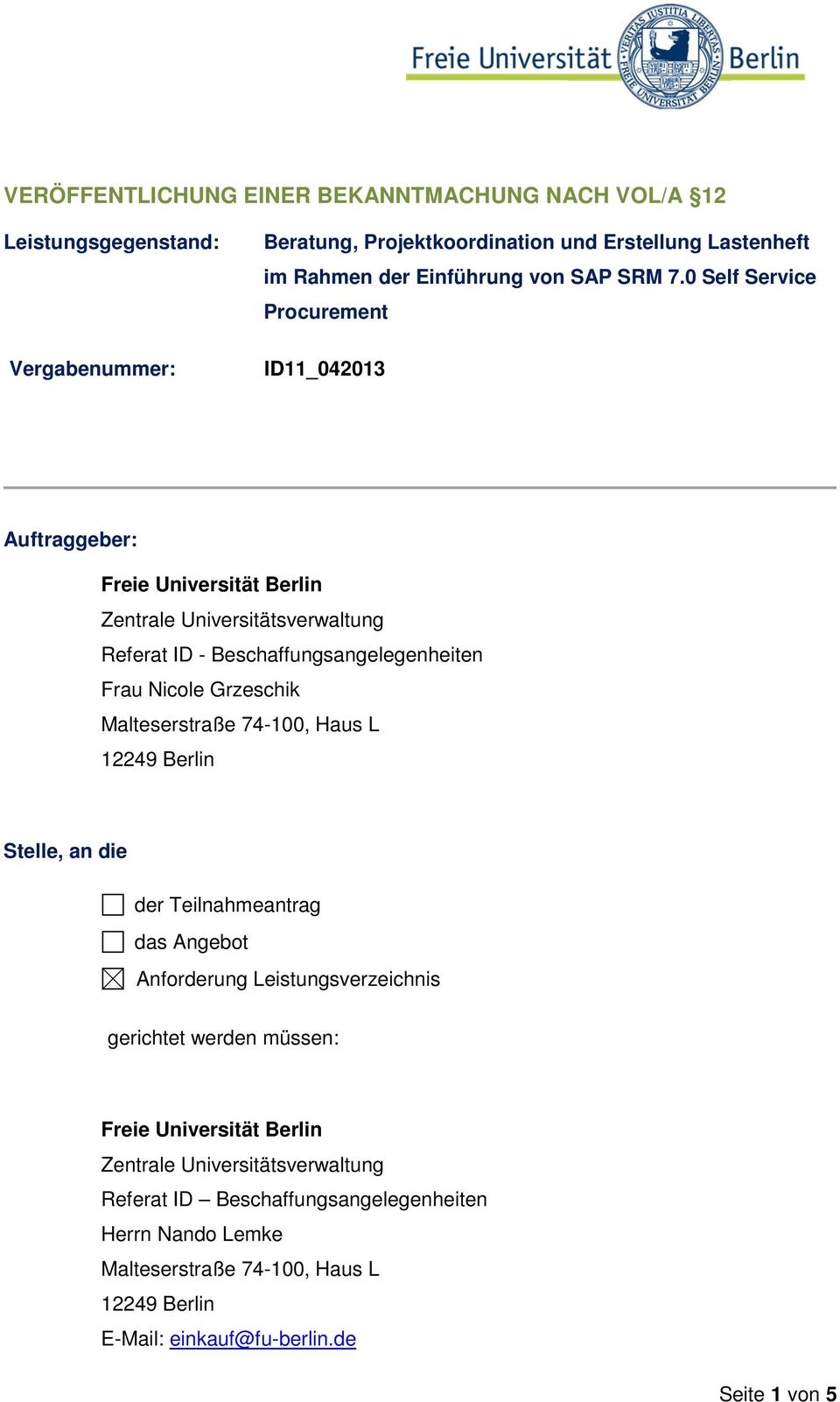 0 Self Service Procurement ID11_042013 Auftraggeber: Freie Universität Berlin Zentrale Universitätsverwaltung Referat ID - Beschaffungsangelegenheiten Frau Nicole Grzeschik