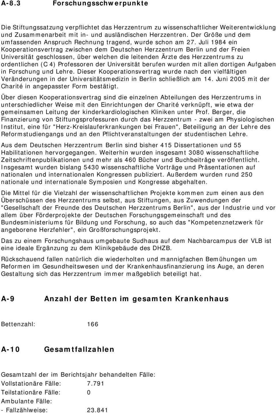 Juli 1984 ein Kooperationsvertrag zwischen dem Deutschen Herzzentrum Berlin und der Freien Universität geschlossen, über welchen die leitenden Ärzte des Herzzentrums zu ordentlichen (C 4) Professoren