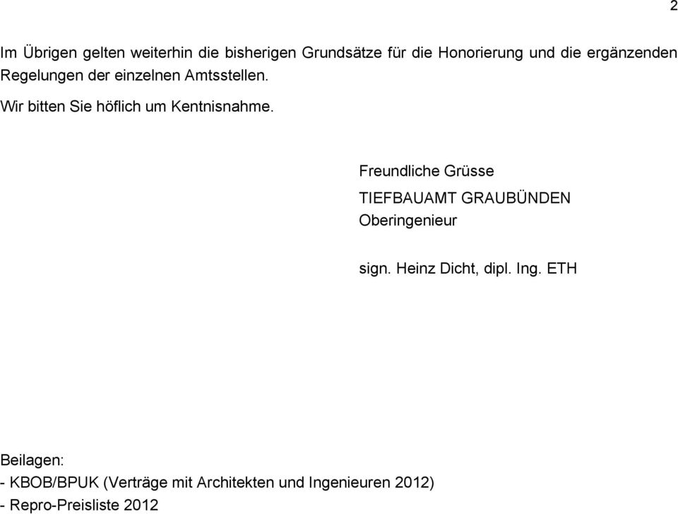 Freundliche Grüsse TIEFBAUAMT GRAUBÜNDEN Oberingenieur sign. Heinz Dicht, dipl. Ing.