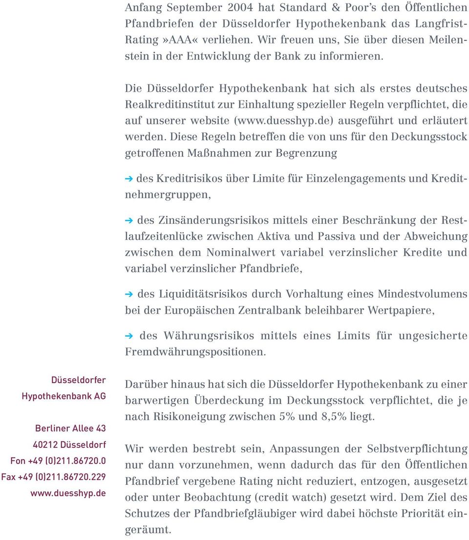 Die Düsseldorfer Hypothekenbank hat sich als erstes deutsches Realkreditinstitut zur Einhaltung spezieller Regeln verpflichtet, die auf unserer website (www.duesshyp.