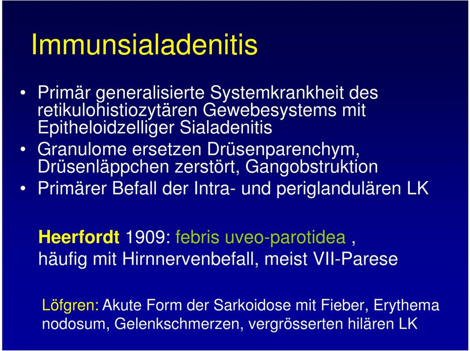 Primärer Befall der Intra- und periglandulären LK Heerfordt 1909: febris uveo-parotidea, häufig mit