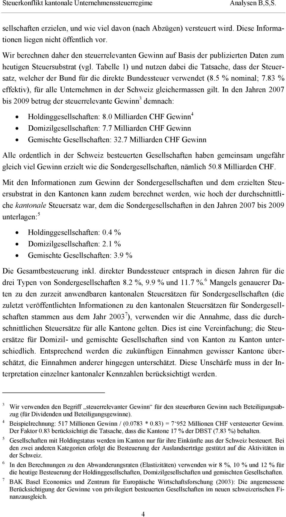 Tabelle 1) und nutzen dabei die Tatsache, dass der Steuersatz, welcher der Bund für die direkte Bundessteuer verwendet (8.5 % nominal; 7.